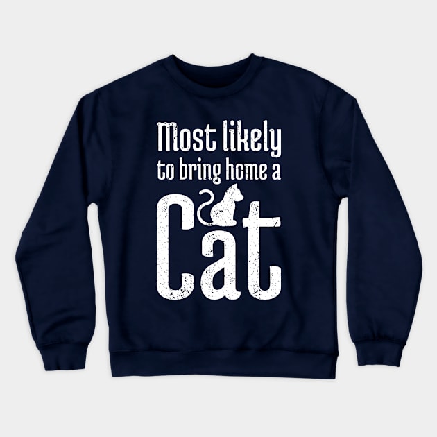 Most Likely to Bring Home a Cat - 11 Crewneck Sweatshirt by NeverDrewBefore